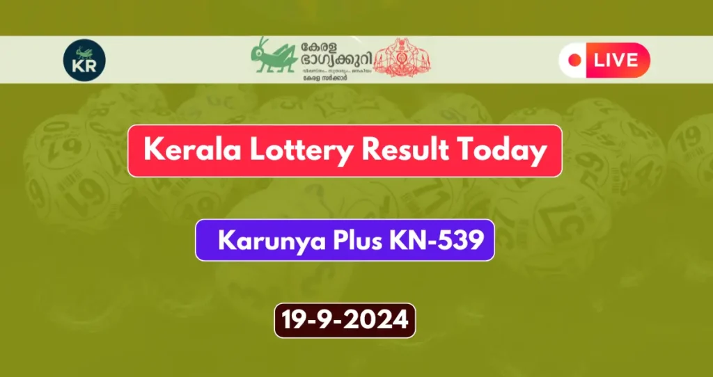 Live: Kerala Lottery Result Today 19-9-2024: Karunya Plus KN-539